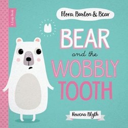 Flora, Buxton & Bear: Bear and the Wobbly Tooth