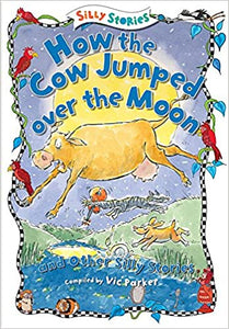 How the cow jumped over the moon and other Silly Stories